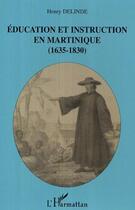 Couverture du livre « Education et instruction en Martinique (1635-1830) » de Henry Delinde aux éditions L'harmattan