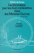 Couverture du livre « La divination par les huit cordelettes chez les Mawaba-Gurma t.2 ; initiation et pratique divinatoire » de Albert De Surgy aux éditions Editions L'harmattan