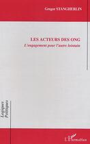 Couverture du livre « Les acteurs des ong - l'engagement pour l'autre lointain » de Gregor Stangherlin aux éditions Editions L'harmattan