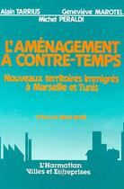 Couverture du livre « L'aménagement à contre-temps ; nouveaux territoires immigrés à Marseille et Tunis » de Michel Peraldi et Alain Tarrius et Genevieve Marotel aux éditions Editions L'harmattan