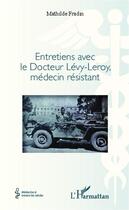 Couverture du livre « Entretiens avec le docteur Lévy-Leroy, médecin résistant » de Mathilde Fradin aux éditions Editions L'harmattan