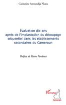 Couverture du livre « Évaluation dix ans après l'implantation du découpage sequentiel dans les établissements secondaires du Cameroum » de Catherine Awoundja Nsata aux éditions L'harmattan