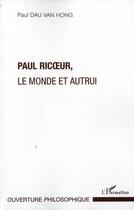 Couverture du livre « Paul Ricoeur, le monde et autrui » de Paul Dau Van Hong aux éditions L'harmattan
