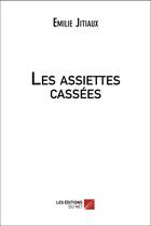 Couverture du livre « Les assiettes cassées » de Emilie Jitiaux aux éditions Editions Du Net