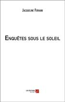 Couverture du livre « Enquetes sous le soleil » de Ferhani Jacqueline aux éditions Editions Du Net