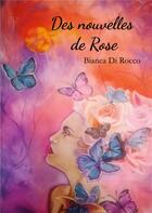 Couverture du livre « Des nouvelles de Rose » de Bianca Di Rocco aux éditions Books On Demand