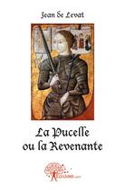 Couverture du livre « La pucelle ou la revenante » de Jean De Levat aux éditions Edilivre