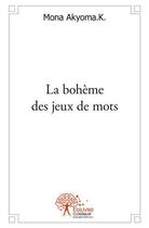 Couverture du livre « La boheme des jeux de mots - poesies et reflexions » de Mona Akyoma K. aux éditions Edilivre