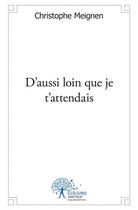 Couverture du livre « D'aussi loin que je t'attendais » de Christophe Meignen aux éditions Edilivre