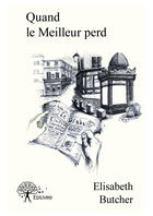 Couverture du livre « Quand le meilleur perd » de Elisabeth Butcher aux éditions Editions Edilivre