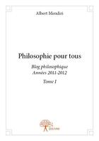 Couverture du livre « Philosophie pour tous t.1 » de Albert Mendiri aux éditions Edilivre