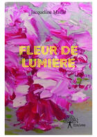 Couverture du livre « Fleur de lumiere » de Maille Jacqueline aux éditions Editions Edilivre