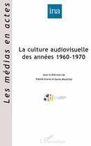 Couverture du livre « La culture audiovisuelle des années 1960-1970 » de Denis Maréchal et Patrick Eveno aux éditions Editions L'harmattan