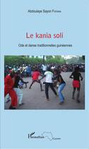Couverture du livre « Kania soli ; ode et danse traditionnelles guinéennes » de Abdoulaye Sayon Fofana aux éditions L'harmattan