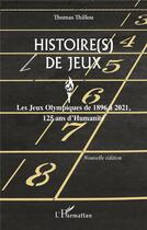 Couverture du livre « Histoire(s) de jeux : les Jeux Olympiques de 1896 à 2021, 125 ans d'humanité » de Thomas Thillou aux éditions L'harmattan