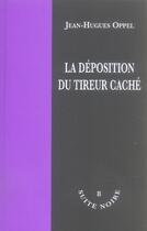Couverture du livre « La déposition du tireur caché » de Oppel J H aux éditions La Branche