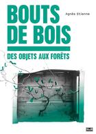 Couverture du livre « Bouts de bois : des objets aux forêts » de Agnes Stienne aux éditions Zones