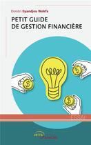 Couverture du livre « Petit guide de gestion financière » de Dimitri Eyandjeu Wokfa aux éditions Jets D'encre