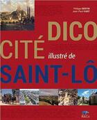 Couverture du livre « Dico cité illustré de Saint-Lô » de Jean-Paul Viart et Philippe Bertin aux éditions R&co