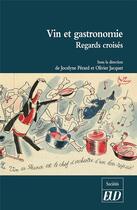 Couverture du livre « Vin et gastronomie ; regards croisés » de Olivier Jacquet et Jocelyne Perard aux éditions Pu De Dijon