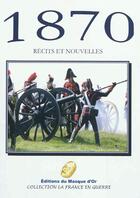 Couverture du livre « 1870 - recits et nouvelles » de Collectif Ouvrage aux éditions Editions Du Masque D'or
