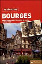 Couverture du livre « Je découvre ; Bourges » de Annelaure Robert et Christophe Sirere aux éditions Geste