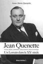 Couverture du livre « Jean Quenette, un Lorrain dans le XXe siècle » de Anne-Marie Quenette aux éditions Editions Du Quotidien