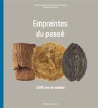 Couverture du livre « Empreintes du passé ; 6 000 ans de sceaux » de Caroline Dorion-Peyronnet et Vincent Maroteaux et Michael Bloche aux éditions Point De Vues