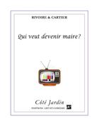 Couverture du livre « Qui veut devenir maire ? » de Rivoire Et Cartier aux éditions Art Et Comedie