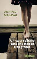 Couverture du livre « Un coeur solitaire dans une maison trop grande » de Jean-Paul Malaval aux éditions Libra Diffusio