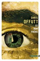 Couverture du livre « Le bon frère » de Chris Offutt aux éditions Editions Gallmeister