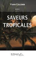 Couverture du livre « Saveurs tropicales » de Yvan Colomb aux éditions Saint Honore Editions