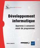 Couverture du livre « Développement informatique ; apprenez à concevoir avant de programmer » de Michel Gineste aux éditions Eni