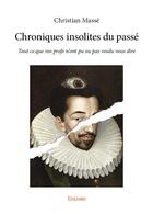 Couverture du livre « Chroniques insolites du passe - tout ce que vos profs n'ont pu ou pas voulu vous dire » de Christian Masse aux éditions Edilivre