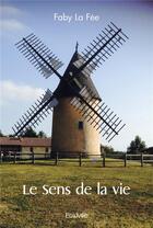 Couverture du livre « Le sens de la vie » de La Fee Faby aux éditions Edilivre