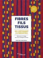 Couverture du livre « Fibres, fils, tissus : de l'artisanat à l'industrie : mémento à l'usage des futurs designers textile » de Martine Parcineau aux éditions Eyrolles