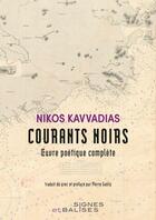 Couverture du livre « Courants noirs : Oeuvre poétique complète » de Nikos Kavvadias aux éditions Signes Et Balises