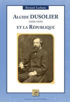 Couverture du livre « Alcide Dusolier (1836-1918) et la République » de Bernard Lachaise aux éditions Secrets De Pays