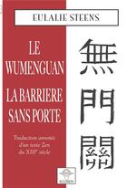 Couverture du livre « Le Wumenguan ; la barrière sans porte » de Steens Eulalie aux éditions Eclosion