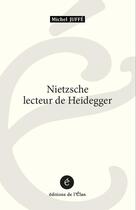Couverture du livre « Nietzsche lecteur de heidegger » de Michel Juffe aux éditions L'elan Des Mots