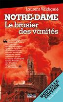 Couverture du livre « Notre-Dame, le brasier des vanités » de Laurent Valdiguie aux éditions Impacts