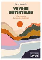 Couverture du livre « Voyage initiatique à la rencontre des peuples premiers » de Karine Massonnie aux éditions Jacques Marie Laffont