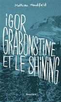 Couverture du livre « Igor Grabonstine et le Shining » de Mathieu Handfield aux éditions Bouclard