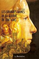 Couverture du livre « Les grandes dames de la guerre de cent ans » de Xavier Leloup aux éditions La Raviniere