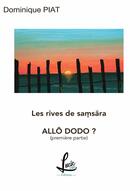 Couverture du livre « Les rives de samsãra : allô dodo ? partie 1 » de Dominique Piat et Andre Piat et Veronique Birambeau-Piat aux éditions Lucie Cep