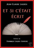 Couverture du livre « ET SI C'ETAIT ECRIT » de Jean Claude Lagrou aux éditions Les Mots De Plume