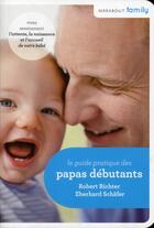 Couverture du livre « Le guide pratique des papas débutants » de Richter et E Schafer aux éditions Marabout