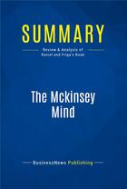 Couverture du livre « The Mckinsey Mind : Review and Analysis of Rasiel and Friga's Book » de  aux éditions Business Book Summaries