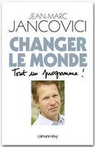 Couverture du livre « Changer le monde, tout un programme » de Jean-Marc Jancovici aux éditions Calmann-levy