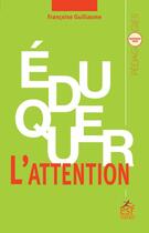 Couverture du livre « Éduquer l'attention » de Francoise Guillaume aux éditions Esf Sciences Humaines